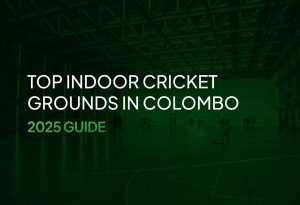 Top Indoor Cricket Grounds in Colombo – 2025 Guide